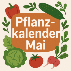 Pflanzkalender Mai